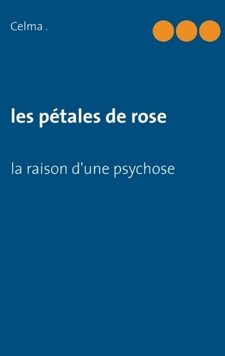 LES PETALES DE ROSE - LA RAISON D UNE PSYCHOSE
