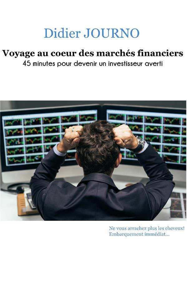 Voyage au coeur des marchés financiers. 45 minutes pour devenir un investisseur averti