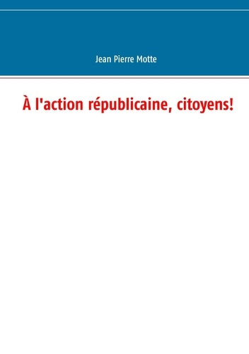 A l'action républicaine, citoyens!