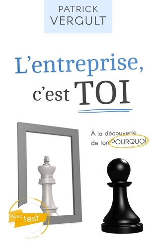 L'entreprise, c'est toi. A la découverte de ton Pourquoi
