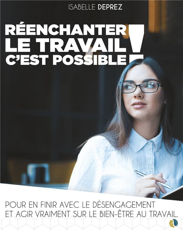 Réenchanter le travail c'est possible. Pour en finir avec le désengagement et agir vraiment sur le b
