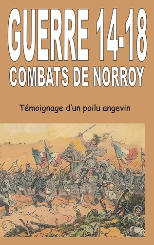Guerre 14-18 - Combats de Norroy. Témoignage d'un Poilu angevin