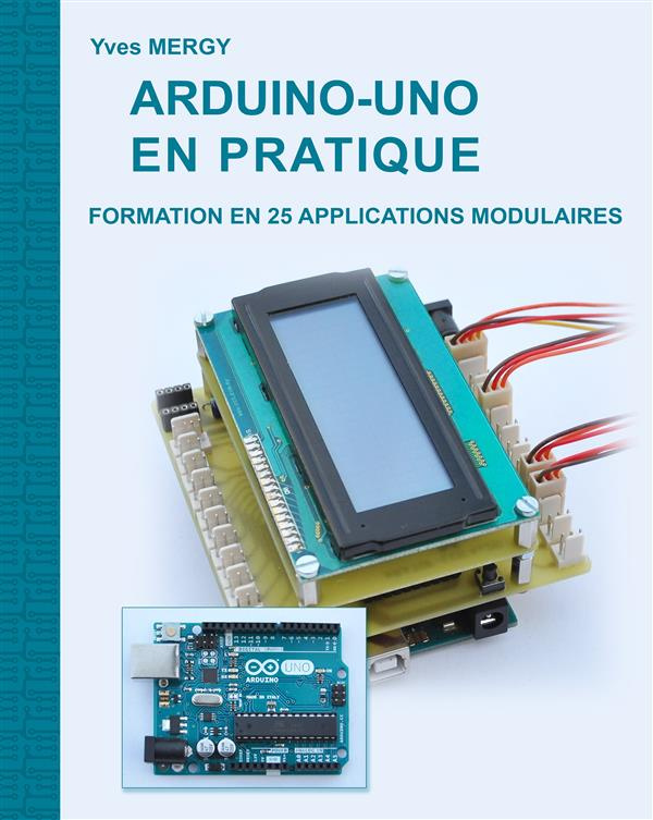 Arduino-uno en pratique. Formation en 25 applications modulaires