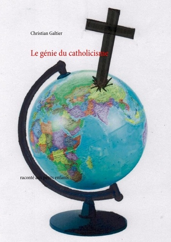 Le génie du catholicisme. Raconté aux petits enfants