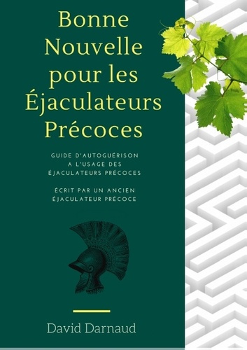 BONNE NOUVELLE POUR LES EJACULATEURS PRECOCES GUIDE D'AUTOGUERISON A L'USAGE DES EJACULATEURS PRECOC