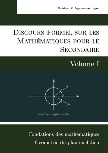 Discours formel sur les mathématiques pour le secondaire. Volume 1, Fondations des mathématiques et
