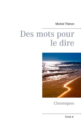 DES MOTS POUR LE DIRE - CHRONIQUES (TOME 4)