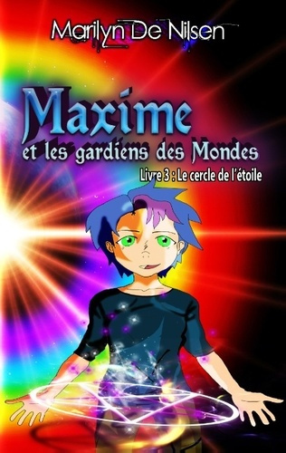 Maxime et les gardiens des mondes Tome 3 : Le cercle de l'étoile