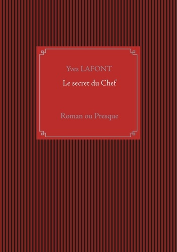 Le secret du Chef. Roman ou presque