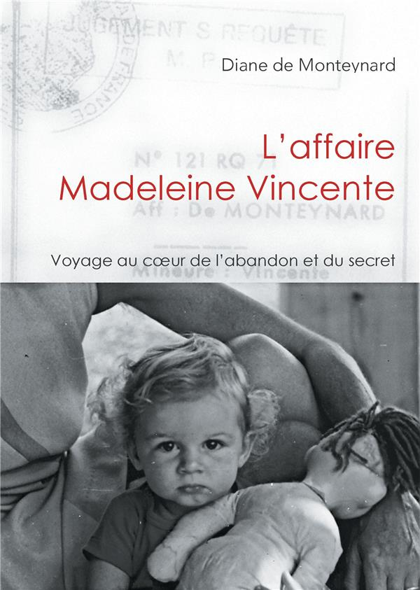L'affaire Madeleine Vincente. Voyage au coeur de l'abandon et du secret