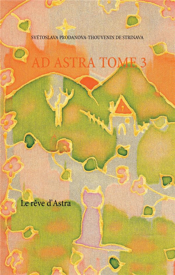 Ad astra (Roman) Tome 3 : Le rêve d'Astra