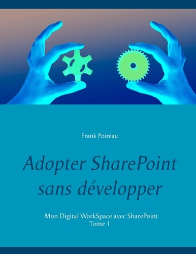 Adopter Sharepoint sans developper. Top 10 des utilisations courantes - néanmoins perfectibles - de