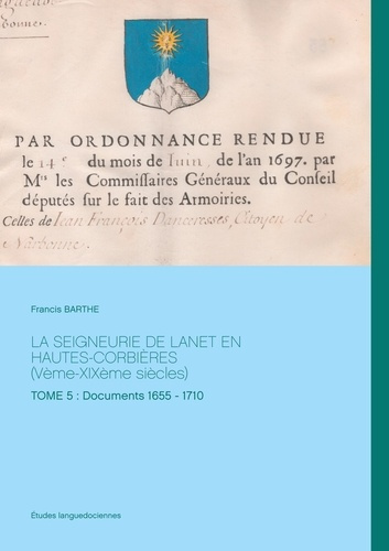La seigneurie de Lanet en Hautes-Corbières (Vème-XIXème siècles). Tome 5 : Documents 1655 - 1710
