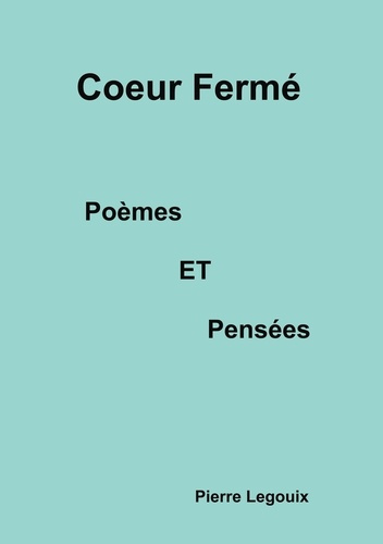 Coeur fermé. Poèmes et Pensées