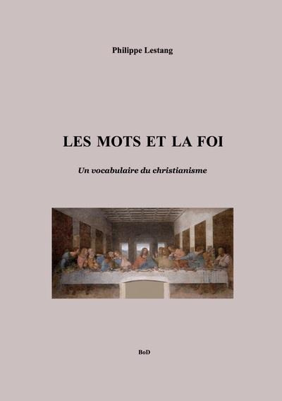 Les mots et la foi. Un vocabulaire du christianisme