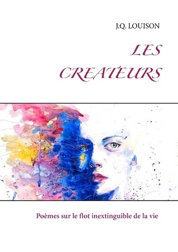 LES CREATEURS - POEMES SUR LE FLOT INEXTINGUIBLE DE LA VIE