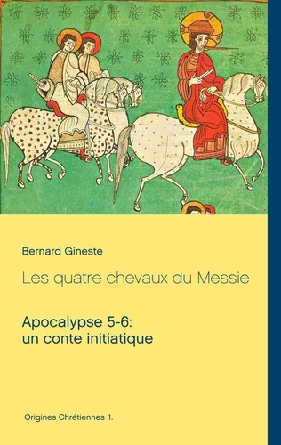 Les quatre chevaux du Messie. Apocalypse 5-6 : un conte initiatique