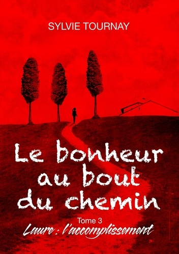 Le bonheur au bout du chemin Tome 3 : Laure : l'accomplissement
