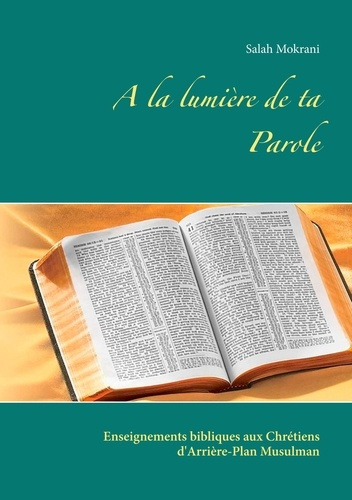 A la lumière de ta parole. Enseignements bibliques aux Chrétiens d'Arrière-Plan Musulman