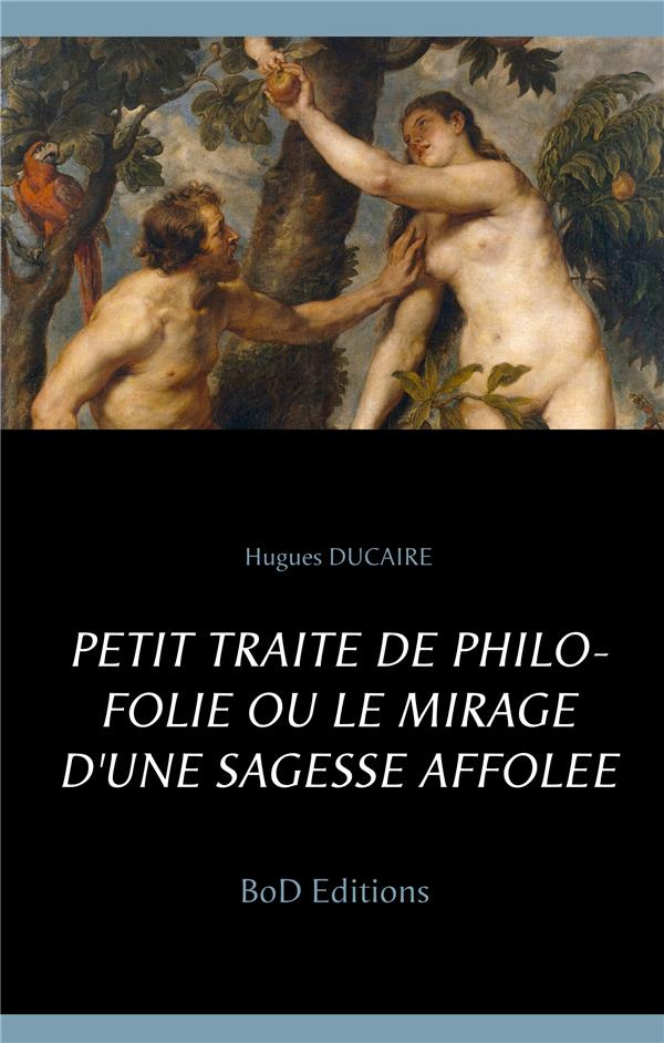 Petit traité de philo folie ou le mirage d'une sagesse affolée