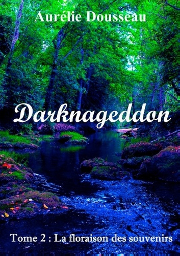 DARKNAGEDDON - T02 - LA FLORAISON DES SOUVENIRS - DARKNAGEDDON - TOME 2