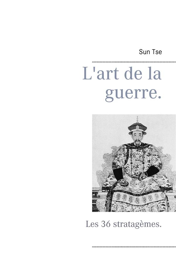 L'art de la guerre. Les 36 stratagèmes.