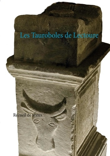 Les Tauroboles de Lectoure. Recueil de textes