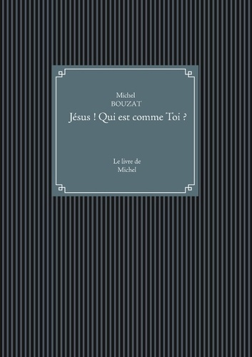 JESUS ! QUI EST COMME TOI ? - LE LIVRE DE MICHEL