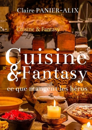 CUISINE & FANTASY - CE QUE MANGENT LES HEROS...