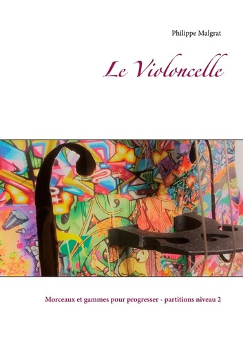 Le Violoncelle. Morceaux et gammes pour progresser - Partitions niveau 2