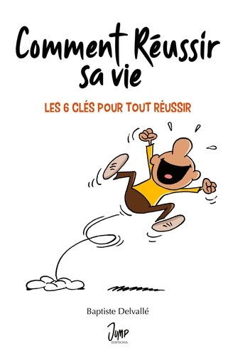 Comment réussir sa vie. Les 6 clés pour tout réussir