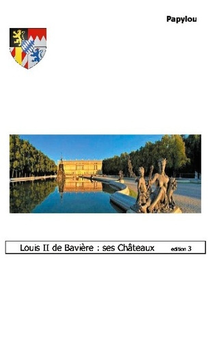 Papylou : Louis II de Bavière : ses Châteaux en Allemagne. De Munich à Neuschwanstein