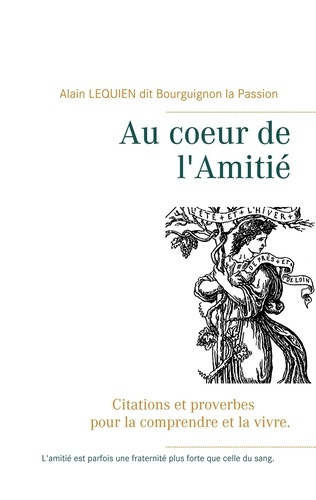 Au coeur de l'amitié. Citations et proverbes pour la comprendre et la vivre