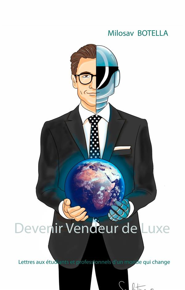 Devenir Vendeur de Luxe. Lettres aux étudiants et professionnels d'un monde qui change