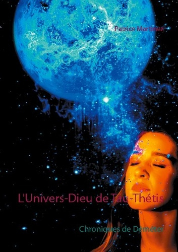 Chroniques de Déméter : L'Univers-Dieu de Tau-Thétis
