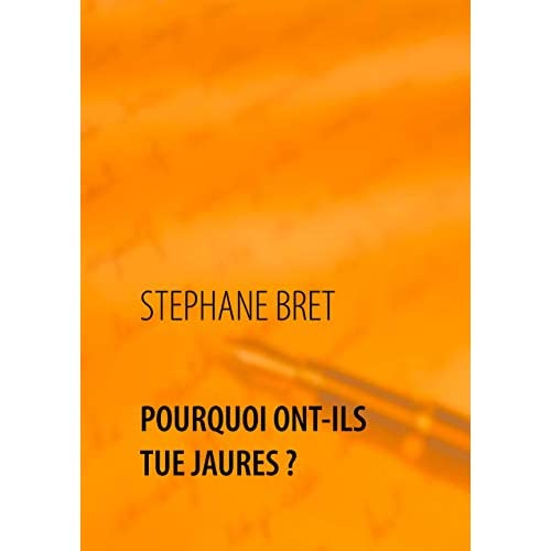 Pourquoi ont-ils tué Jaurès ?