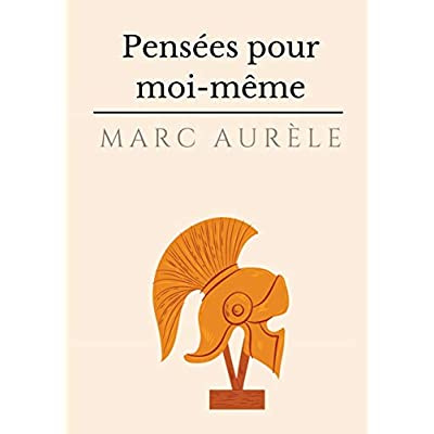 Pensées pour moi-même. L'autobiographie philosophique et stoïcienne de l'empereur Marc Aurèle