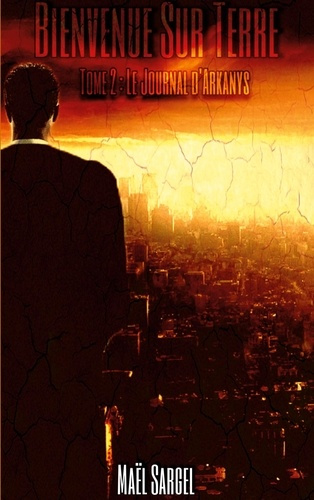 Bienvenue Sur Terre Tome 2 : Le Journal d'Arkanys