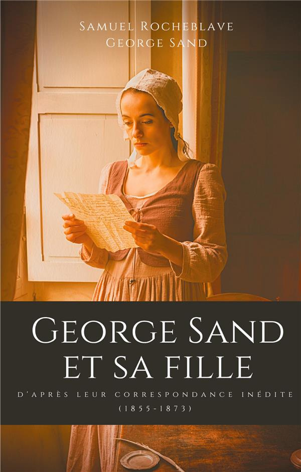 George Sand et sa fille. D'après leur correspondance inédite (1855-1873)