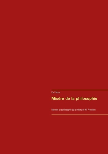 Misère de la philosophie. Réponse à la philosophie de la misère de M. Proudhon
