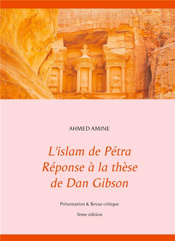 L'islam de Pétra - Réponse à la thèse de Dan Gibson. Présentation & Revue critique, 3e édition