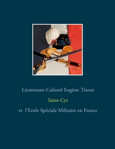 Saint-Cyr et l'Ecole Spéciale Militaire en France. Tome 1