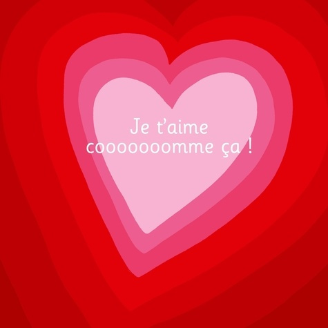 Je t'aime cooooooomme ça !