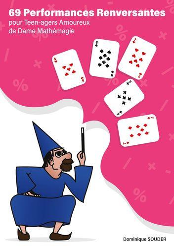 69 performances renversantes pour teen-agers amoureux de Dame mathémagie. Entrez dans le monde merve