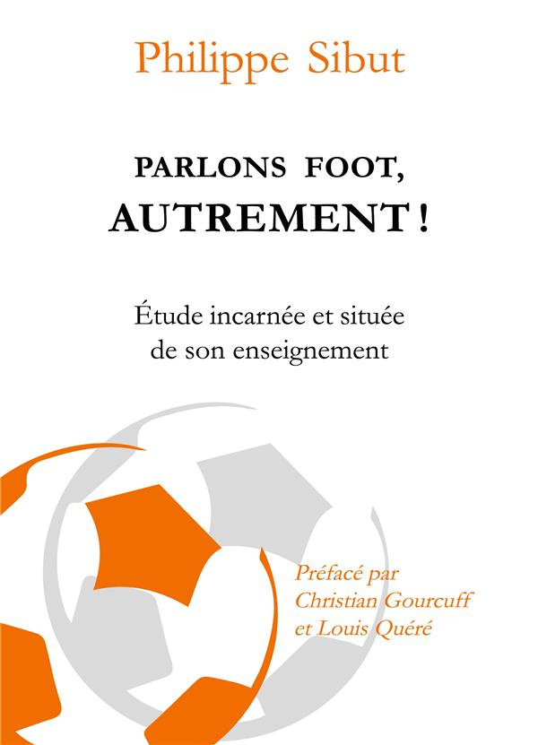 Parlons foot autrement ! Etude incarnée et située de son enseignement