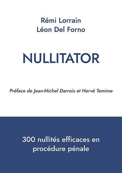 Nullitator. 300 nullités efficaces en procédure pénale