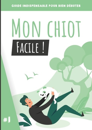 Mon chiot, facile ! Guide indispensable pour bien débuter