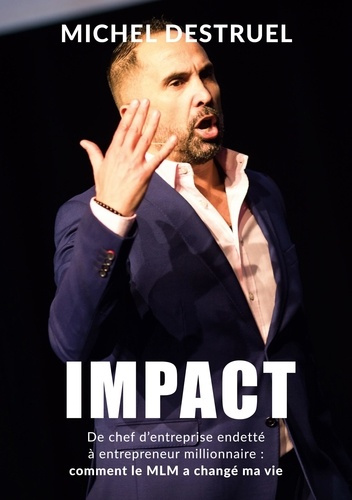 Impact. De chef d'entreprise endetté à entrepreneur millionnaire : comment le MLM a changé ma vie !