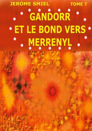 Saga Gandorr Tome 7 : Gandorr et le bond vers Merrenyl