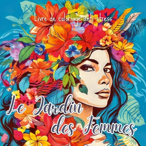 Le Jardin des Femmes.  30 illustrations florales de femmes à colorier